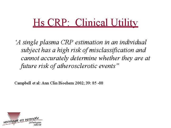 Hs CRP: Clinical Utility ‘A single plasma CRP estimation in an individual subject has