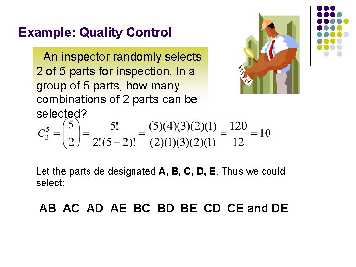 Example: Quality Control An inspector randomly selects 2 of 5 parts for inspection. In