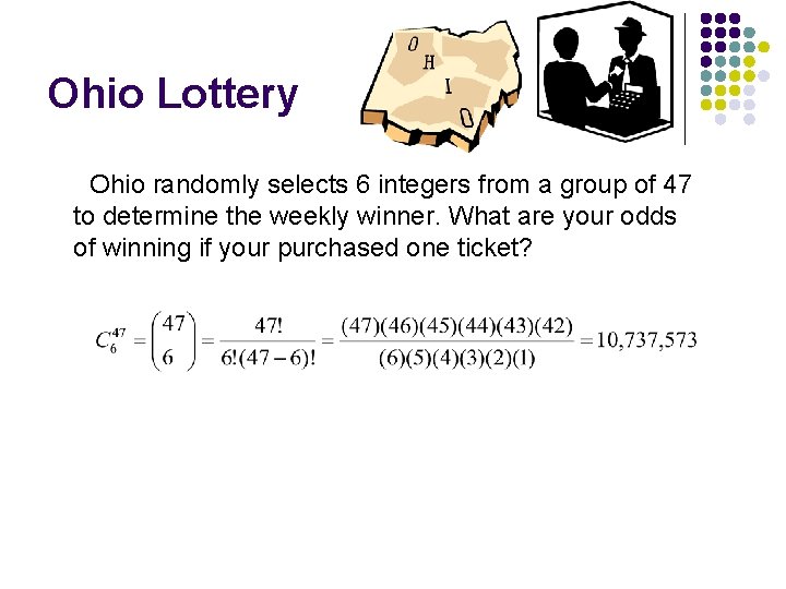 Ohio Lottery Ohio randomly selects 6 integers from a group of 47 to determine