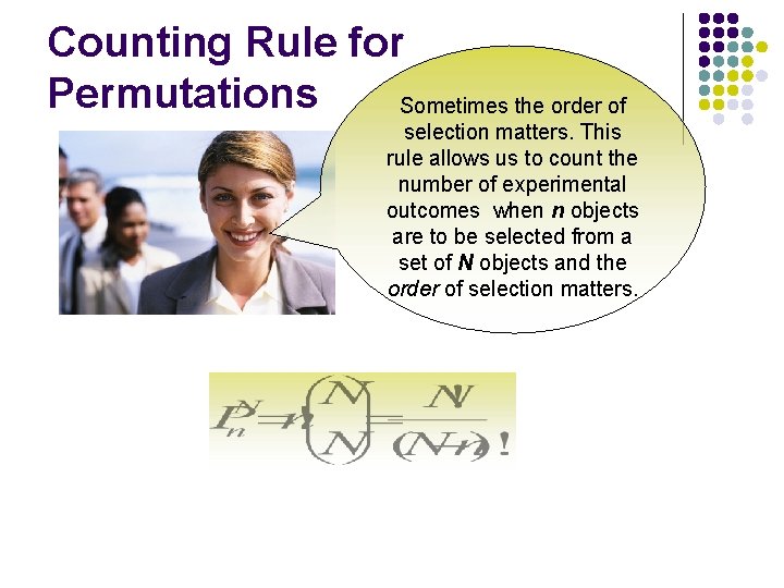 Counting Rule for Permutations Sometimes the order of selection matters. This rule allows us Counting Rule for Permutations Sometimes the order of selection matters. This rule allows us