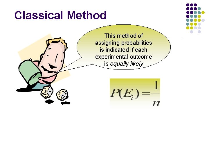 Classical Method This method of assigning probabilities is indicated if each experimental outcome is