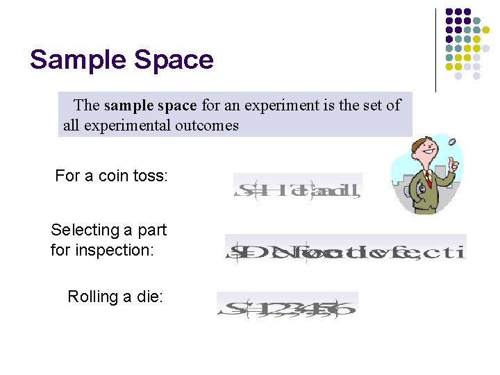 Sample Space The sample space for an experiment is the set of all experimental Sample Space The sample space for an experiment is the set of all experimental