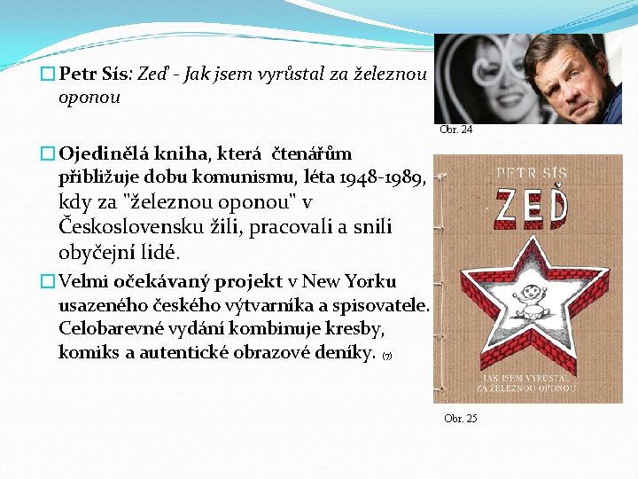 �Petr Sís: Zeď - Jak jsem vyrůstal za železnou oponou Obr. 24 �Ojedinělá kniha,
