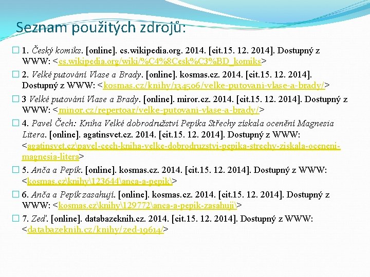 Seznam použitých zdrojů: � 1. Český komiks. [online]. cs. wikipedia. org. 2014. [cit. 15.