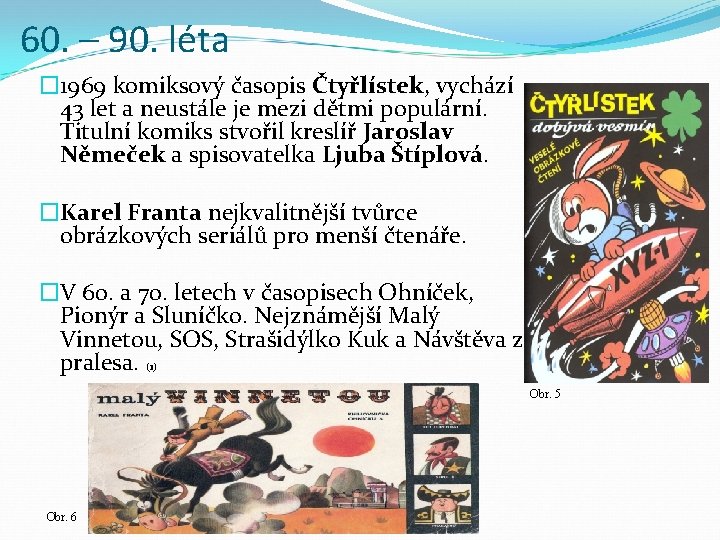 60. – 90. léta � 1969 komiksový časopis Čtyřlístek, vychází 43 let a neustále