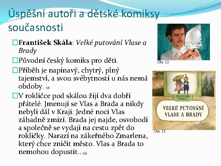 Úspěšní autoři a dětské komiksy současnosti �František Skála: Velké putování Vlase a Brady �Původní