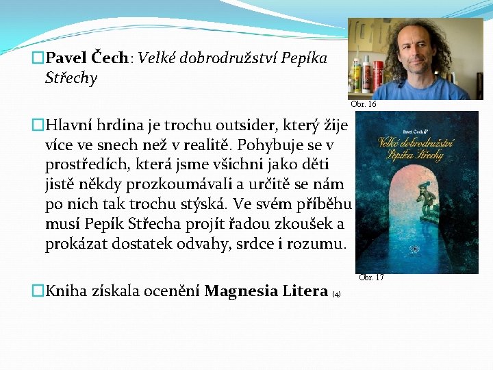 �Pavel Čech: Velké dobrodružství Pepíka Střechy Obr. 16 �Hlavní hrdina je trochu outsider, který