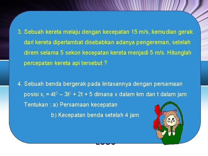 3. Sebuah kereta melaju dengan kecepatan 15 m/s, kemudian gerak dari kereta diperlambat disebabkan