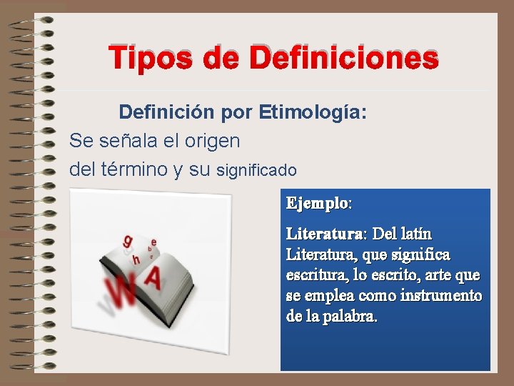 Tipos de Definiciones Definición por Etimología: Se señala el origen del término y su