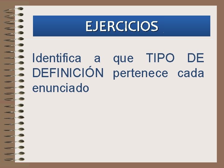 EJERCICIOS Identifica a que TIPO DE DEFINICIÓN pertenece cada enunciado 