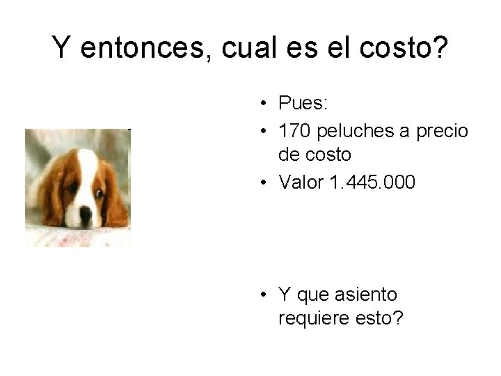 Y entonces, cual es el costo? • Pues: • 170 peluches a precio de