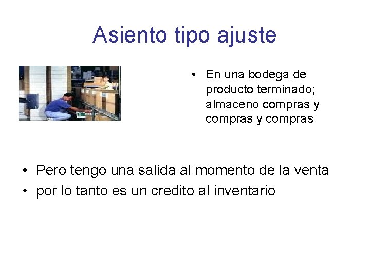 Asiento tipo ajuste • En una bodega de producto terminado; almaceno compras y compras