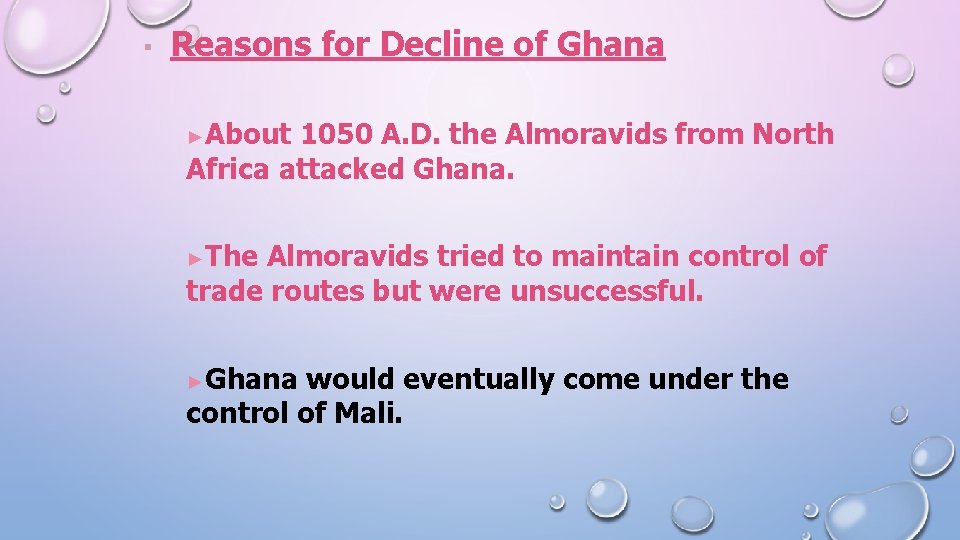 ▪ Reasons for Decline of Ghana ►About 1050 A. D. the Almoravids from North