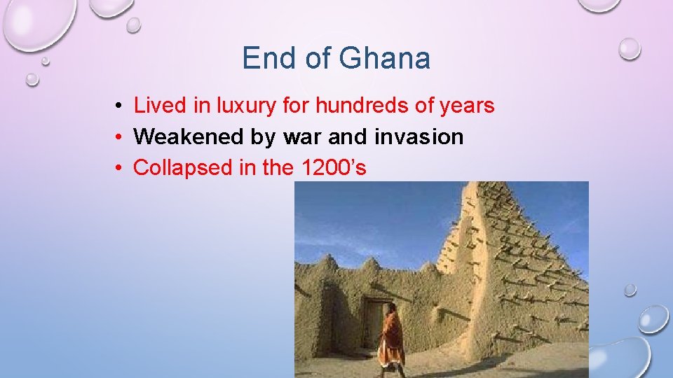 End of Ghana • Lived in luxury for hundreds of years • Weakened by