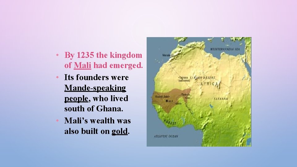  • By 1235 the kingdom of Mali had emerged. • Its founders were