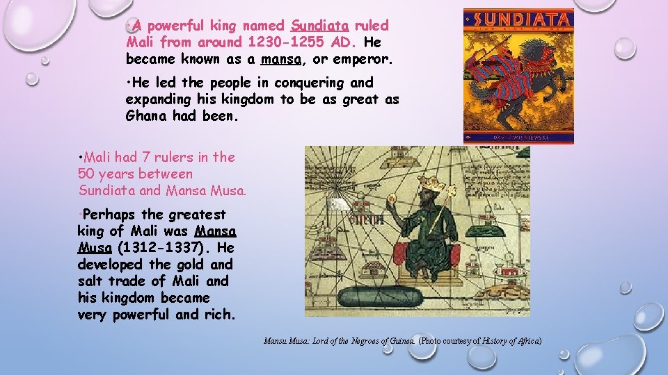  • A powerful king named Sundiata ruled Mali from around 1230 -1255 AD.