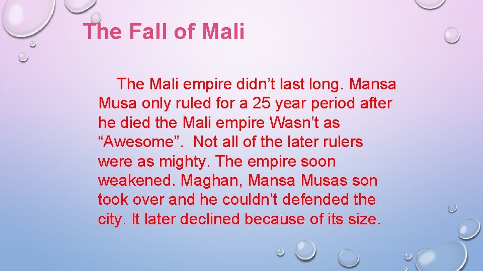 The Fall of Mali The Mali empire didn’t last long. Mansa Musa only ruled