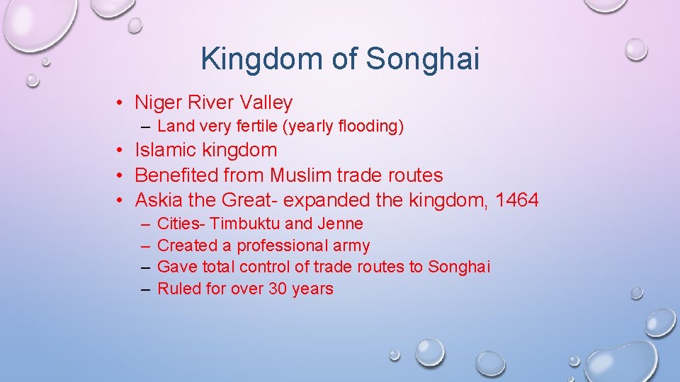 Kingdom of Songhai • Niger River Valley – Land very fertile (yearly flooding) •