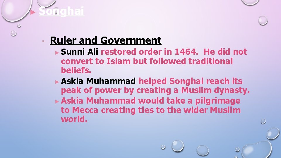 ► Songhai ▪ Ruler and Government ► Sunni Ali restored order in 1464. He