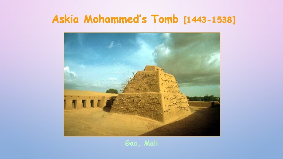 Askia Mohammed’s Tomb Gao, Mali [1443 -1538] 