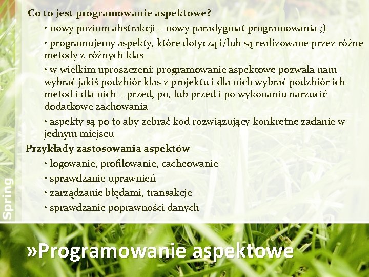 Co to jest programowanie aspektowe? • nowy poziom abstrakcji – nowy paradygmat programowania ;