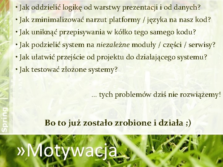  • Jak oddzielić logikę od warstwy prezentacji i od danych? • Jak zminimalizować