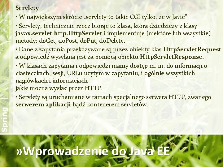 Servlety • W największym skrócie „servlety to takie CGI tylko, że w Javie”. •