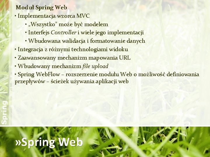 Moduł Spring Web • Implementacja wzorca MVC • „Wszystko” może być modelem • Interfejs