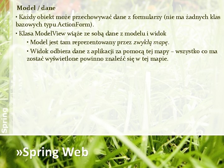 Model / dane • Każdy obiekt może przechowywać dane z formularzy (nie ma żadnych