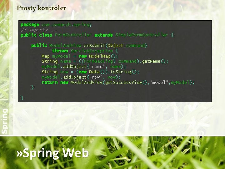 Prosty kontroler package comarch. spring; // importy. . . public class Form. Controller extends