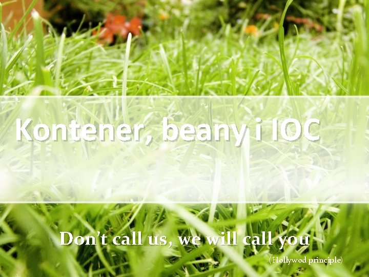 Kontener, beany i IOC Don’t call us, we will call you (Hollywod principle) 
