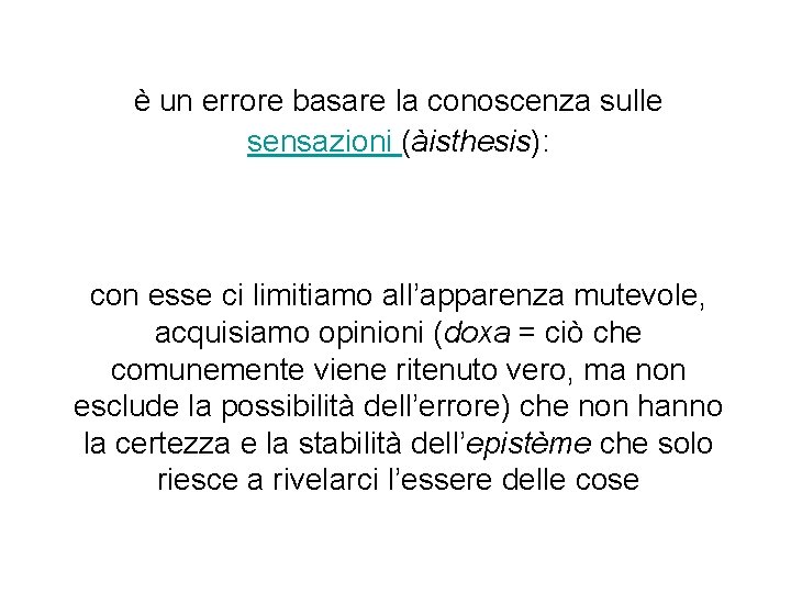 è un errore basare la conoscenza sulle sensazioni (àisthesis): con esse ci limitiamo all’apparenza