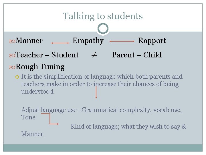 Talking to students Manner Empathy Teacher – Student Rapport Parent – Child Rough Tuning