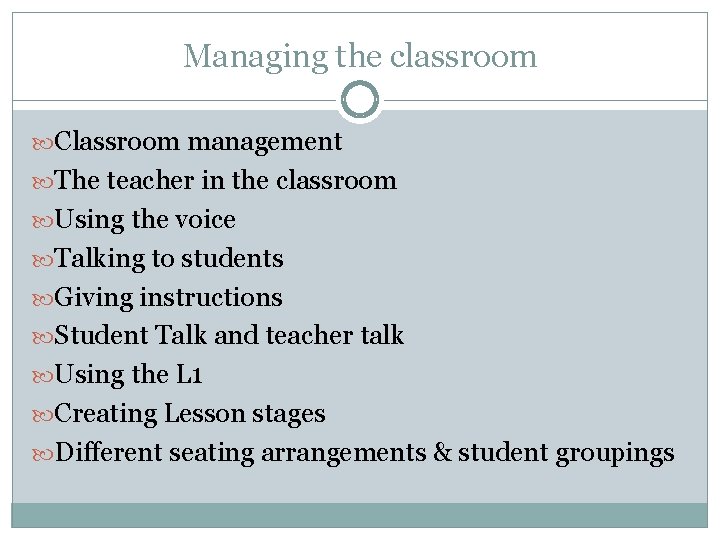 Managing the classroom Classroom management The teacher in the classroom Using the voice Talking