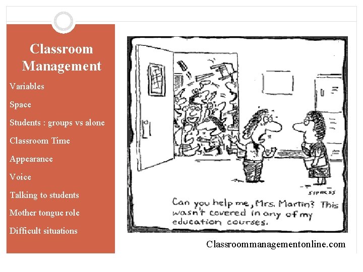 Classroom Management Variables Space Students : groups vs alone Classroom Time Appearance Voice Talking