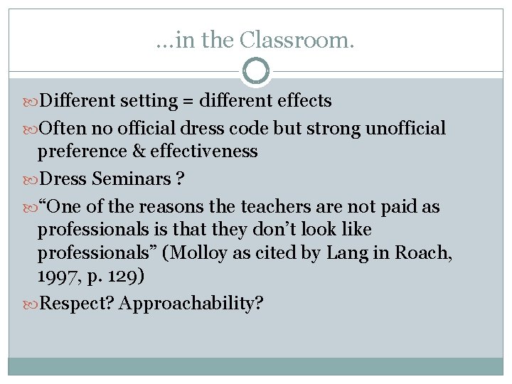 …in the Classroom. Different setting = different effects Often no official dress code but