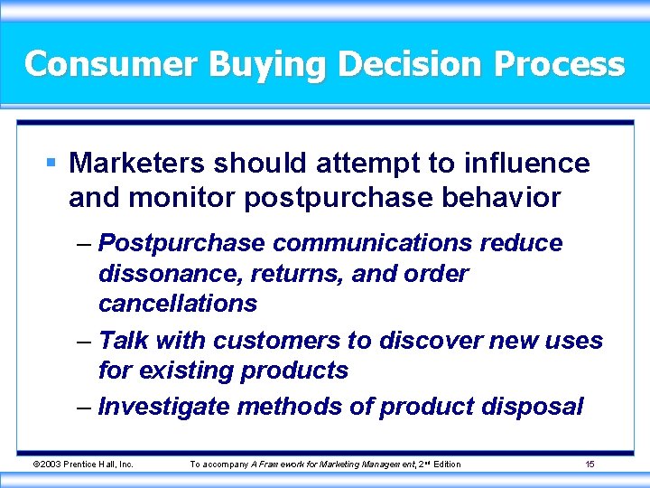Consumer Buying Decision Process § Marketers should attempt to influence and monitor postpurchase behavior