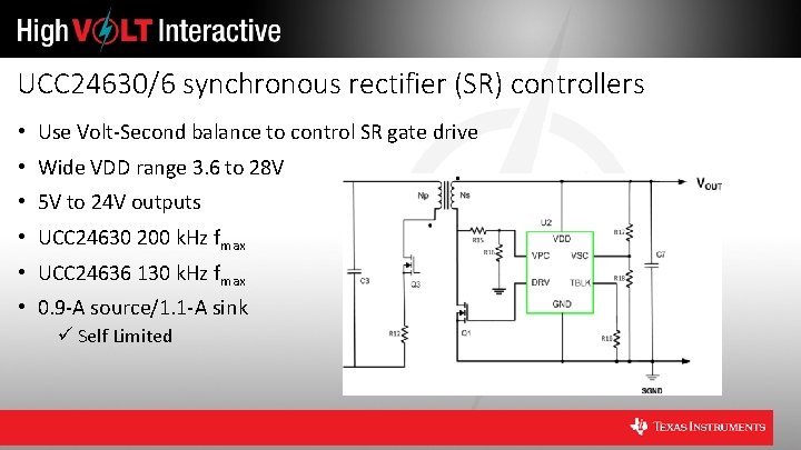 UCC 24630/6 synchronous rectifier (SR) controllers • Use Volt-Second balance to control SR gate