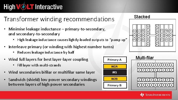 Transformer winding recommendations Stacked • Minimise leakage inductance – primary-to-secondary, and secondary-to-secondary • High