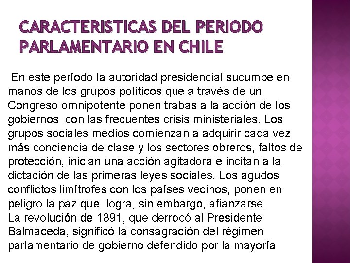 CARACTERISTICAS DEL PERIODO PARLAMENTARIO EN CHILE En este período la autoridad presidencial sucumbe en