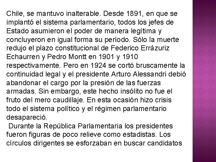 Chile, se mantuvo inalterable. Desde 1891, en que se implantó el sistema parlamentario, todos