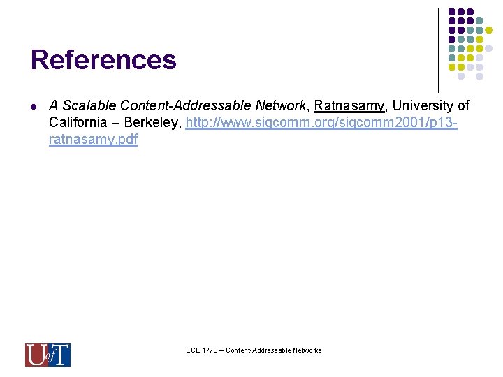 References l A Scalable Content-Addressable Network, Ratnasamy, University of California – Berkeley, http: //www.