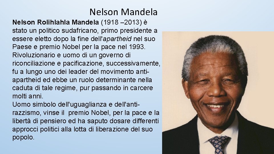 Nelson Mandela Nelson Rolihlahla Mandela (1918 – 2013) è stato un politico sudafricano, primo