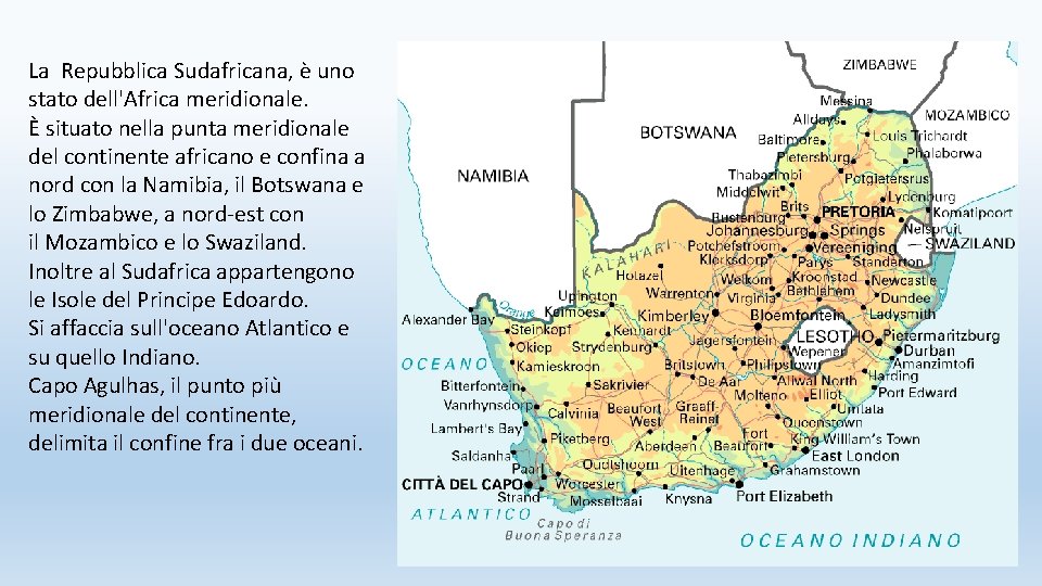 La Repubblica Sudafricana, è uno stato dell'Africa meridionale. È situato nella punta meridionale del