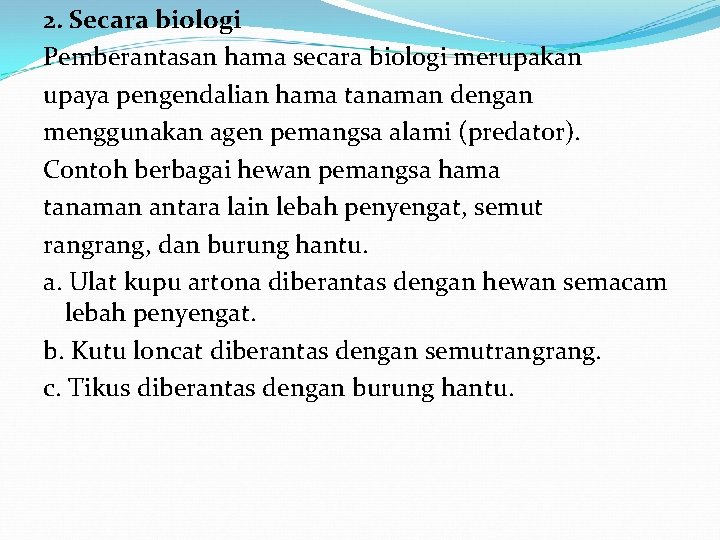 2. Secara biologi Pemberantasan hama secara biologi merupakan upaya pengendalian hama tanaman dengan menggunakan