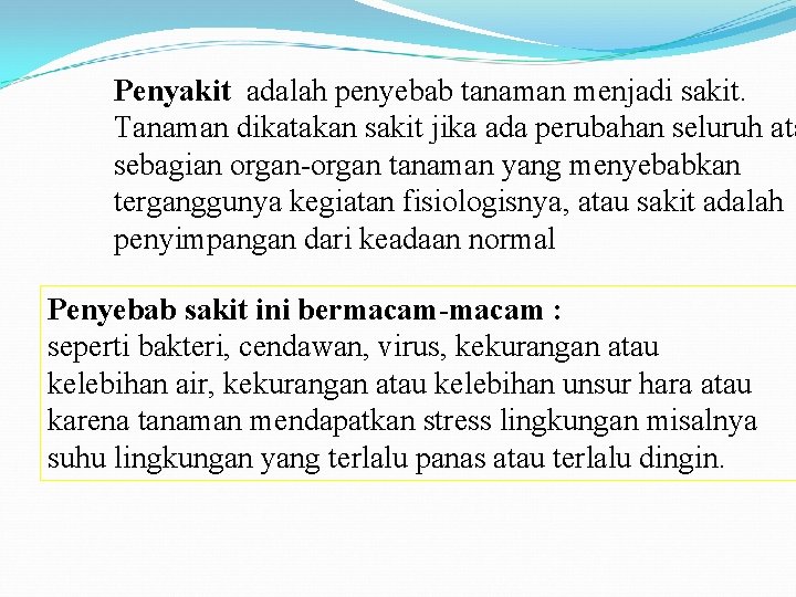 Penyakit adalah penyebab tanaman menjadi sakit. Tanaman dikatakan sakit jika ada perubahan seluruh ata