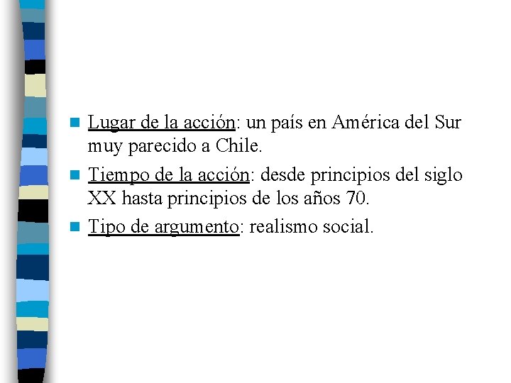 Lugar de la acción: un país en América del Sur muy parecido a Chile.