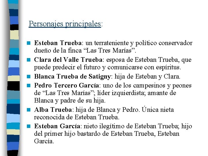 Personajes principales: n n n Esteban Trueba: un terrateniente y político conservador dueño de