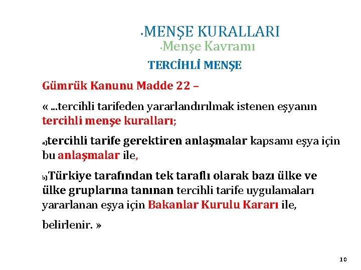  • MENŞE KURALLARI • Menşe Kavramı TERCİHLİ MENŞE Gümrük Kanunu Madde 22 –