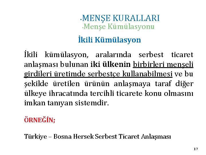  • MENŞE KURALLARI • Menşe Kümülasyonu İkili Kümülasyon İkili kümülasyon, aralarında serbest ticaret